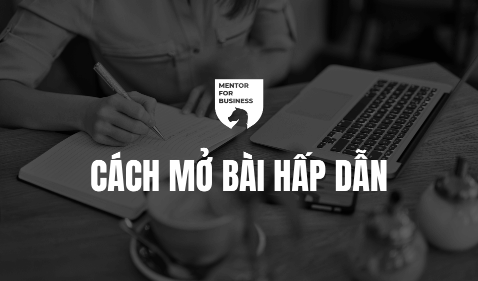 CÁCH MỞ BÀI HẤP DẪN CHO 1 BÀI CONTENT MARKETING