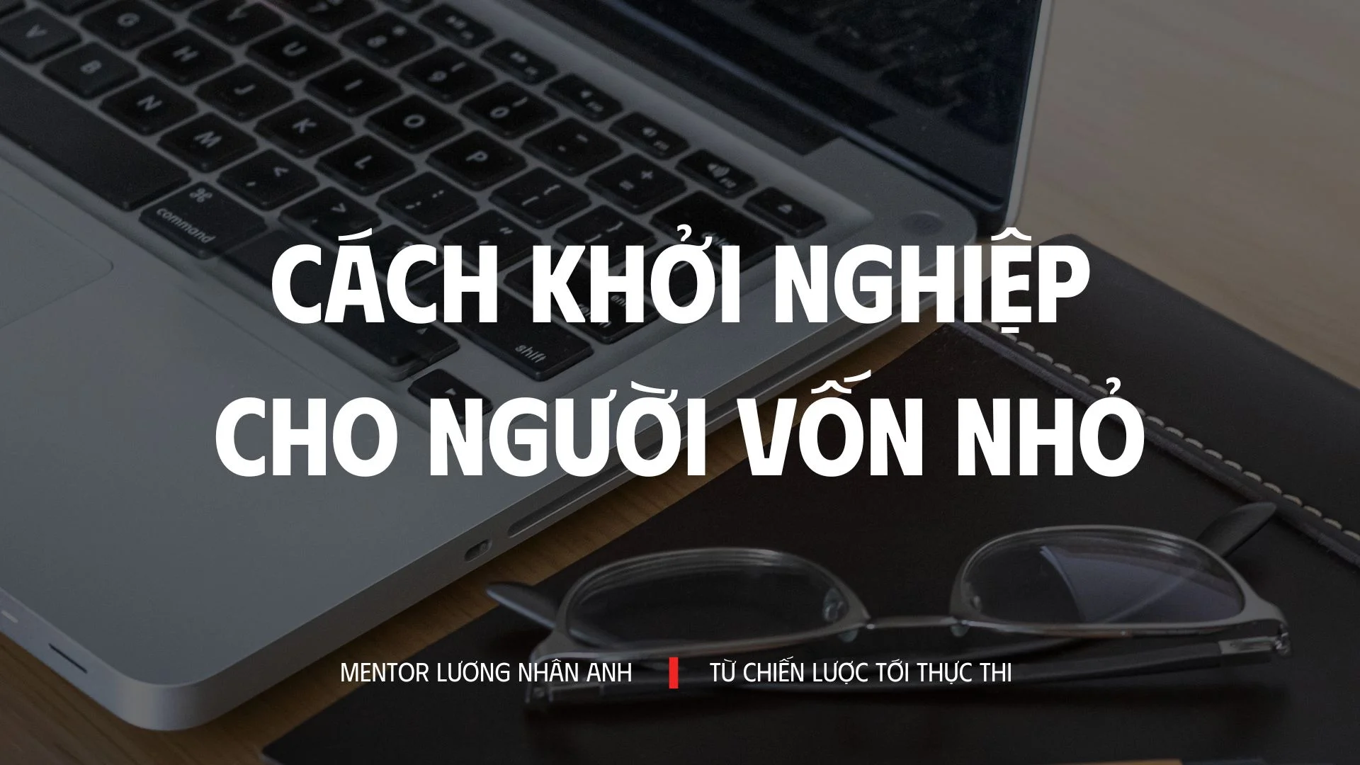 CÁCH KHỞI NGHIỆP DÀNH CHO NGƯỜI VỐN NHỎ