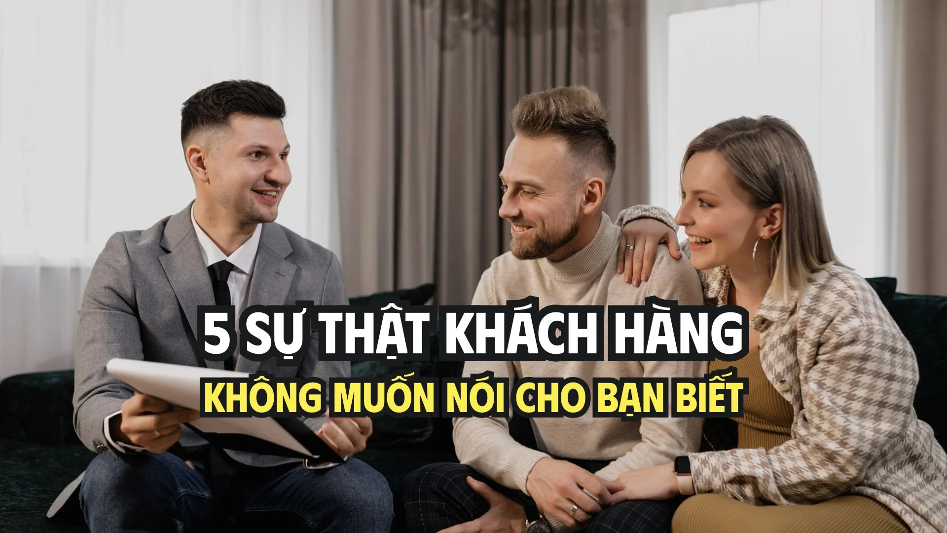 5 SỰ THẬT KHÁCH HÀNG KHÔNG MUỐN NÓI CHO BẠN BIẾT (NHƯNG BẠN NHẤT ĐỊNH PHẢI BIẾT)