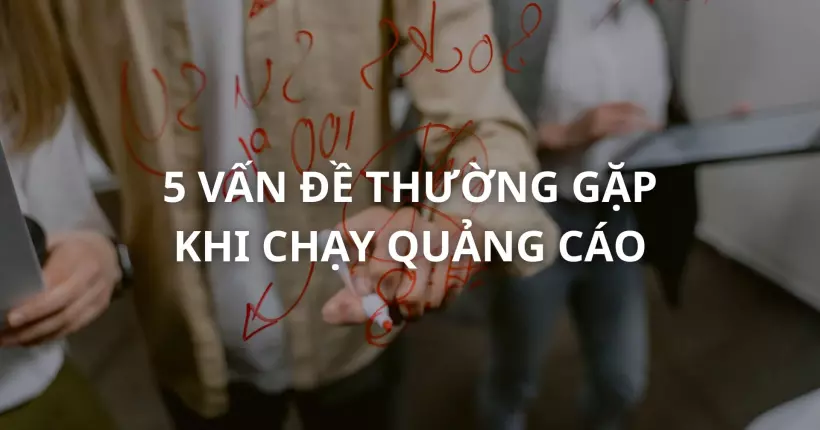 5 van de thuong gap khi chay quang cao