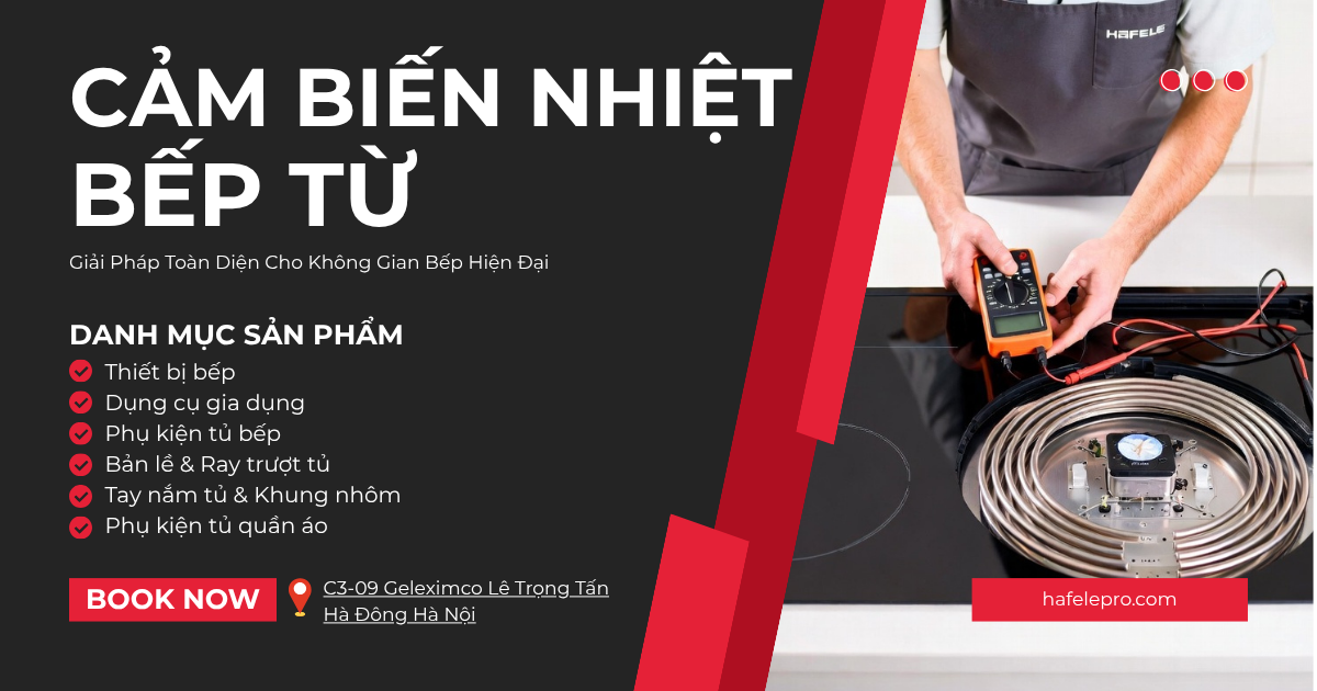 Cảm Biến Nhiệt Bếp Từ Là Gì? Vai Trò, Nguyên Lý Hoạt Động Và Cách Khắc Phục Lỗi Thường Gặp - HafelePro