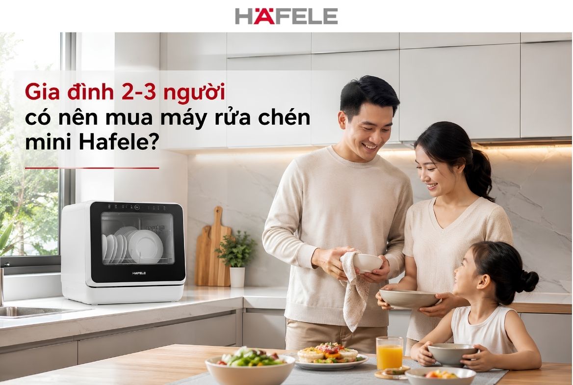 Gia đình 2-3 người có nên mua máy rửa chén mini Hafele