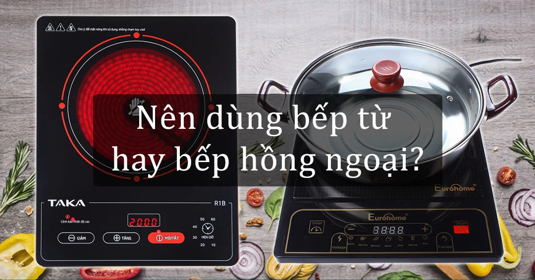Nên Sử Dụng Bếp Hồng Ngoại Hay Bếp Điện Từ? Cần Xem Rõ Mục Đích Sử Dụng, Tần Suất Nấu, Công Suất Điện, Nồi/Chảo Bạn Có, Ngân Sách Đầu Tư. Nên Sử Dụng Bếp Hồng Ngoại Hay Bếp Điện Từ? Cần Xem Rõ Mục Đích Sử Dụng, Tần Suất Nấu, Công Suất Điện, Nồi/Chảo Bạn Có, Ngân Sách Đầu Tư.