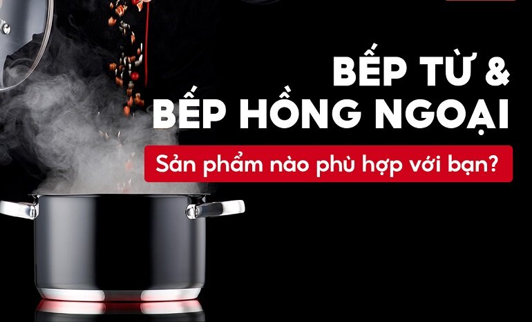 Nên Mua Bếp Từ Hay Bếp Hồng Ngoại - So Sánh, Đánh Giá Chi Tiết