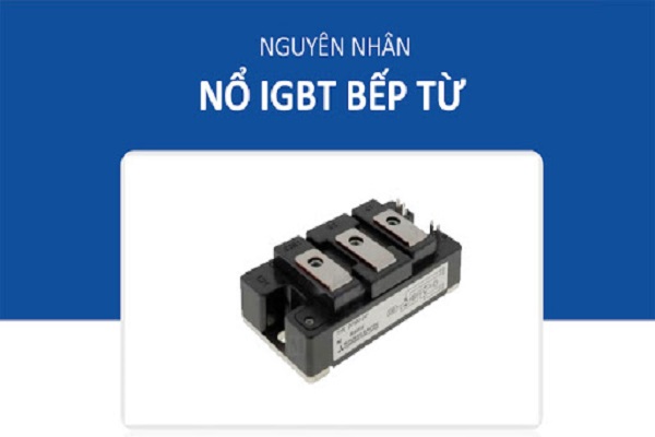 Nguyên Nhân Nổ Igbt Bếp Từ Là Do Tản Nhiệt Kém, Điện Áp Không Ổn Định, Nước Tràn Vào Bo Mạch, ... 