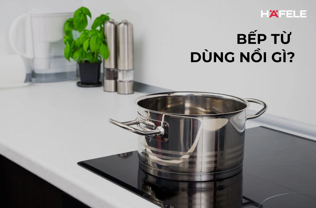 Nồi Dùng Cho Bếp Từ Loại Nào Tốt? Hướng Dẫn Chọn Nồi Đúng Chuẩn